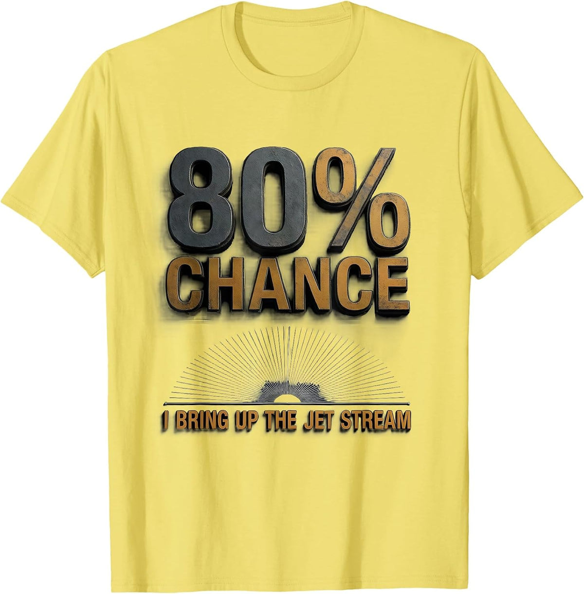 Men's 80% Chance I Bring Up The Jet Stream Funny Meteorology Storm T-Shirt - Lemon Yellow
