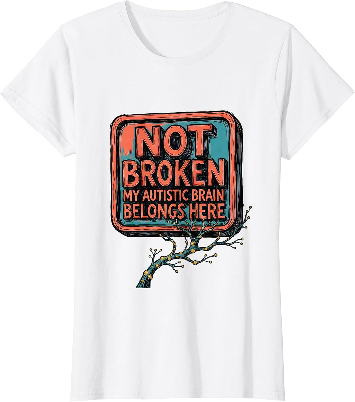 Women's Not Broken My Autistic Brain Belongs Here Neurodiversity T-Shirt - White