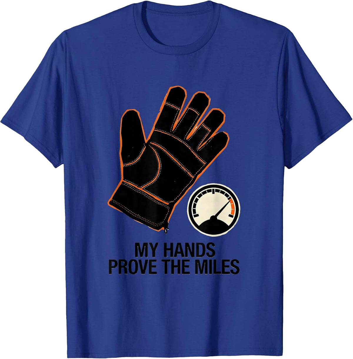 Men's My Hands Prove The Miles Funny Trucker Diesel Driver Gift T-Shirt - Royal Blue
