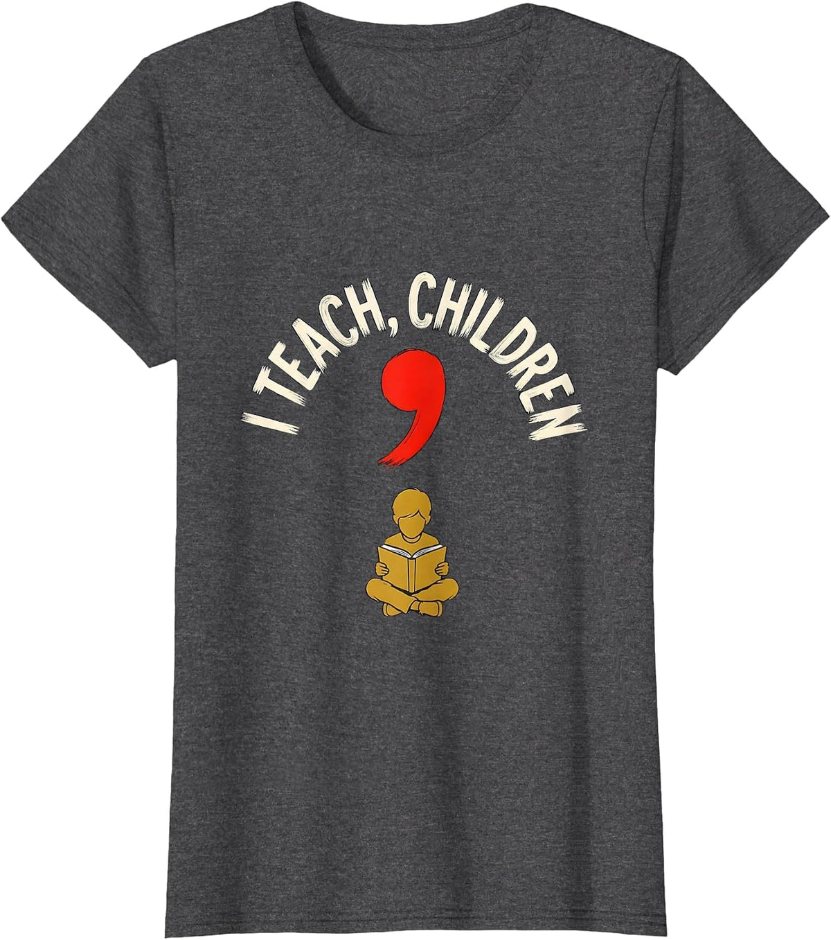 Women's I Teach, Children Funny Grammar Teacher Punctuation Humor T-Shirt - Dark Heather Grey