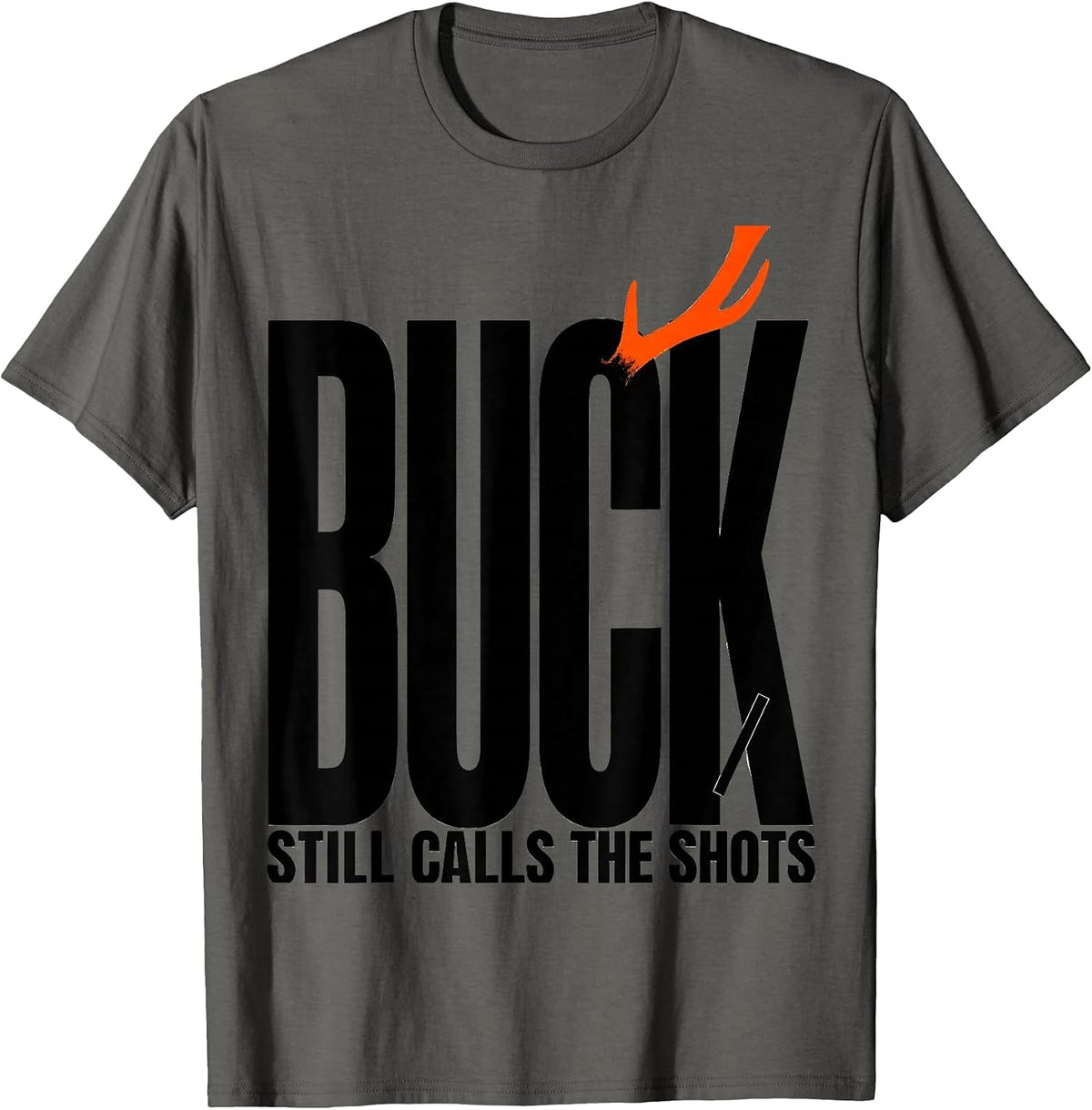 Buck Still Calls The Shots Funny Deer Hunting Dad Humor T-Shirt - Asphalt Grey