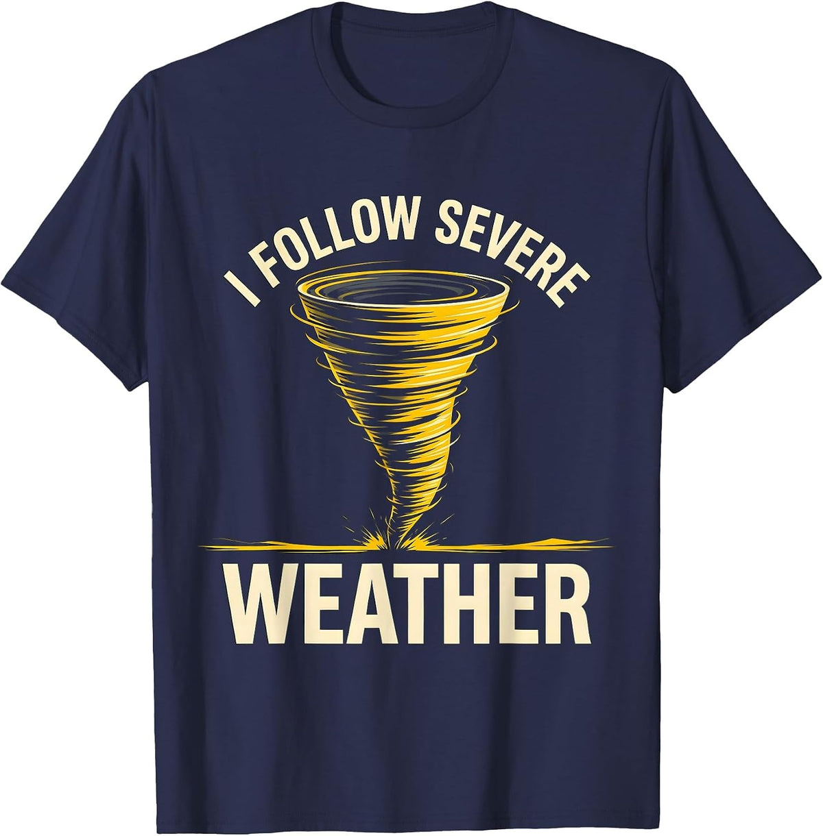 Men's I Follow Severe Weather Funny Tornado Chaser Meteorology T-Shirt - Navy Blue
