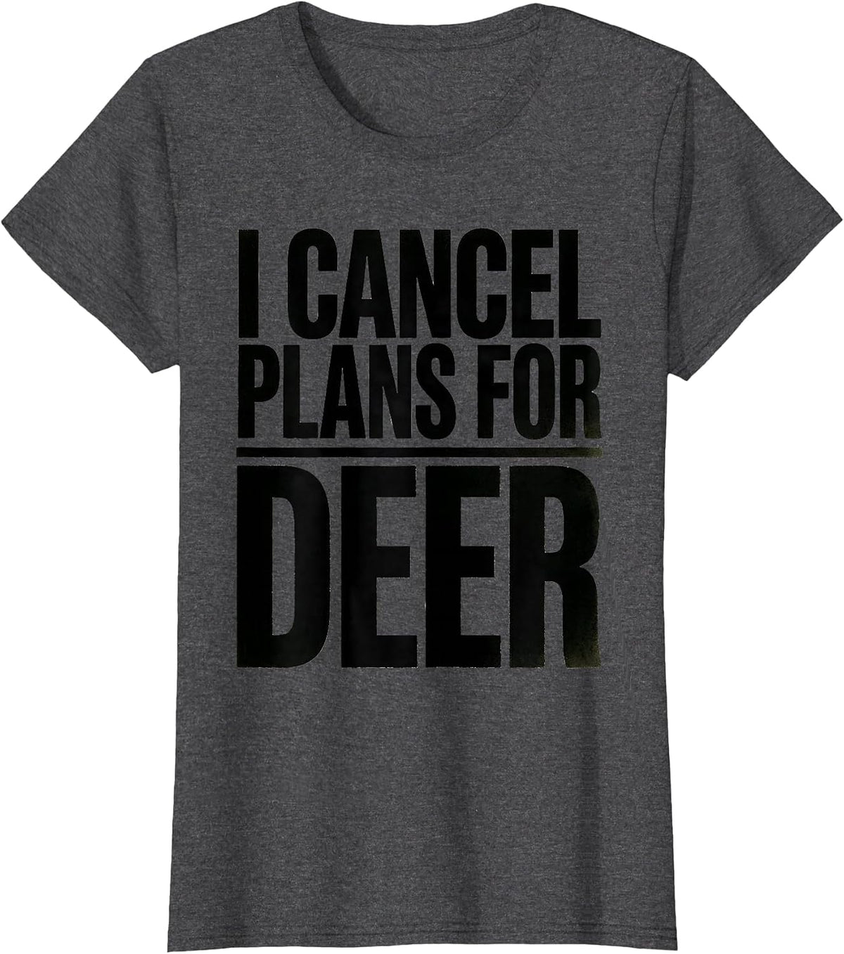 Women's I Cancel Plans For Deer Funny Hunting Dad Humor Gift T-Shirt - Dark Heather Grey