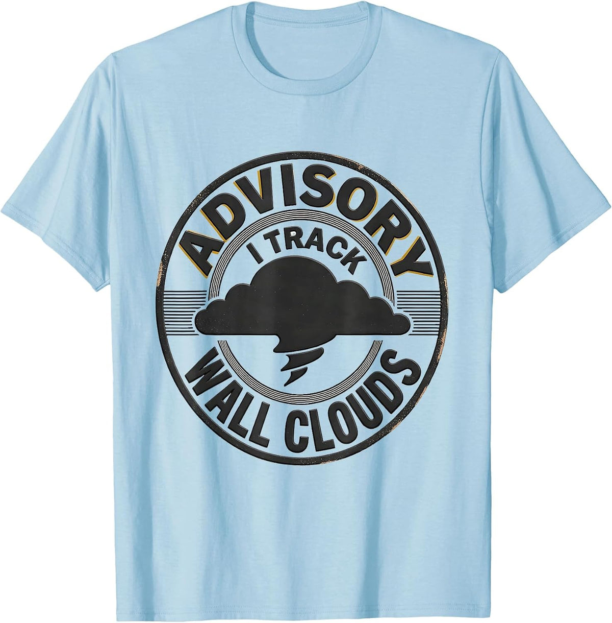 Men's Advisory: I Track Wall Clouds Storm Chaser Meteorology T-Shirt - Baby Blue