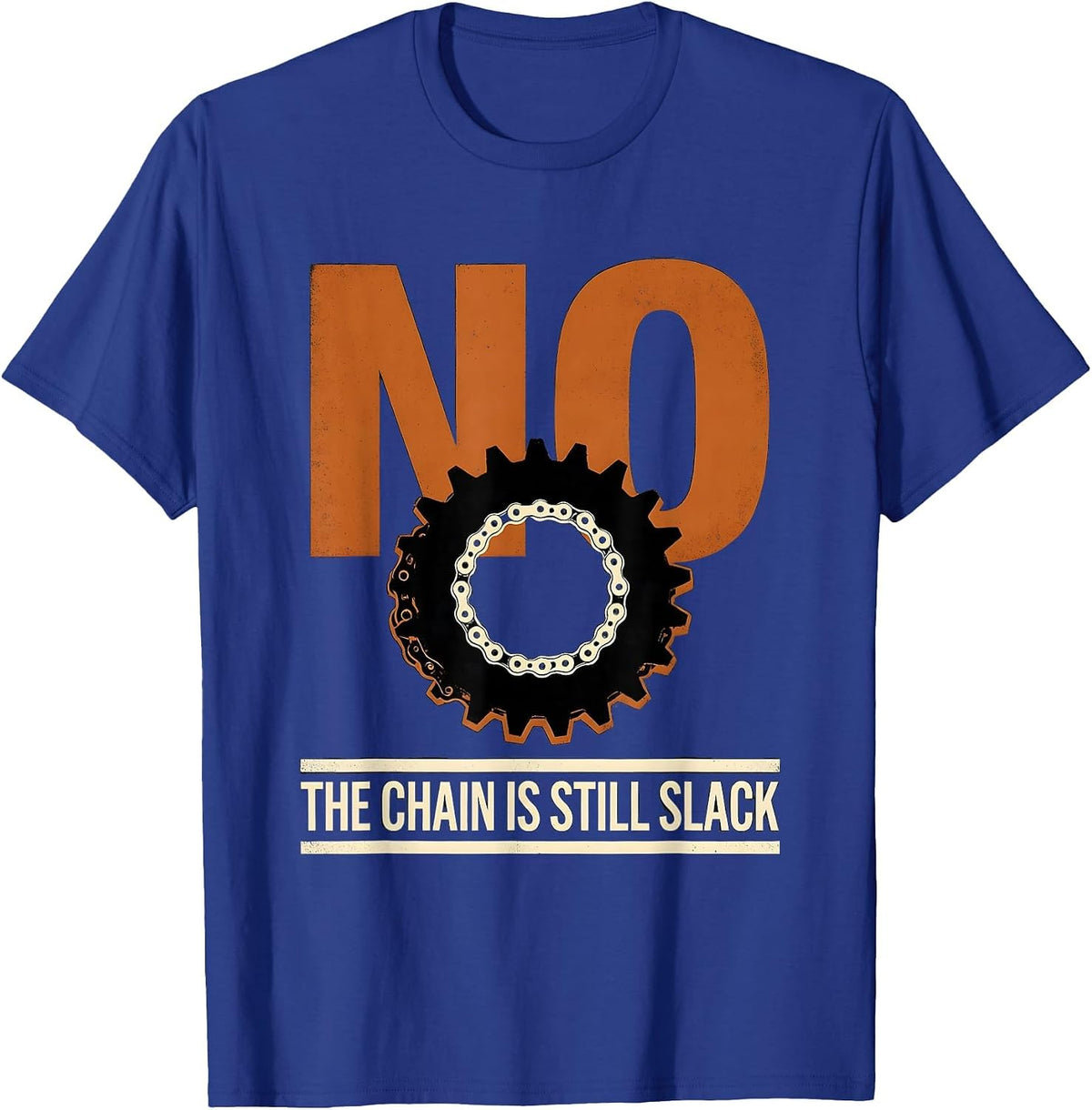 No The Chain Is Still Slack Funny Mechanic Garage Auto T-Shirt - Royal Blue
