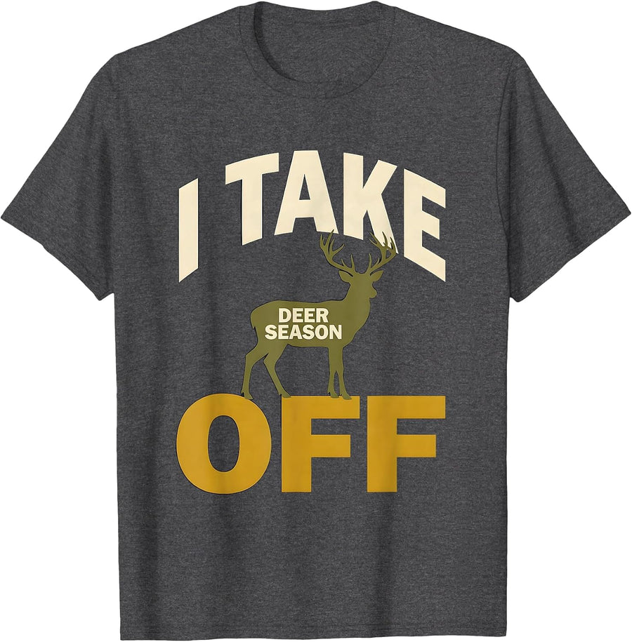 Men's I Take Deer Season Off Funny Hunter Dad Deer Hunting Gift T-Shirt - Dark Heather Grey