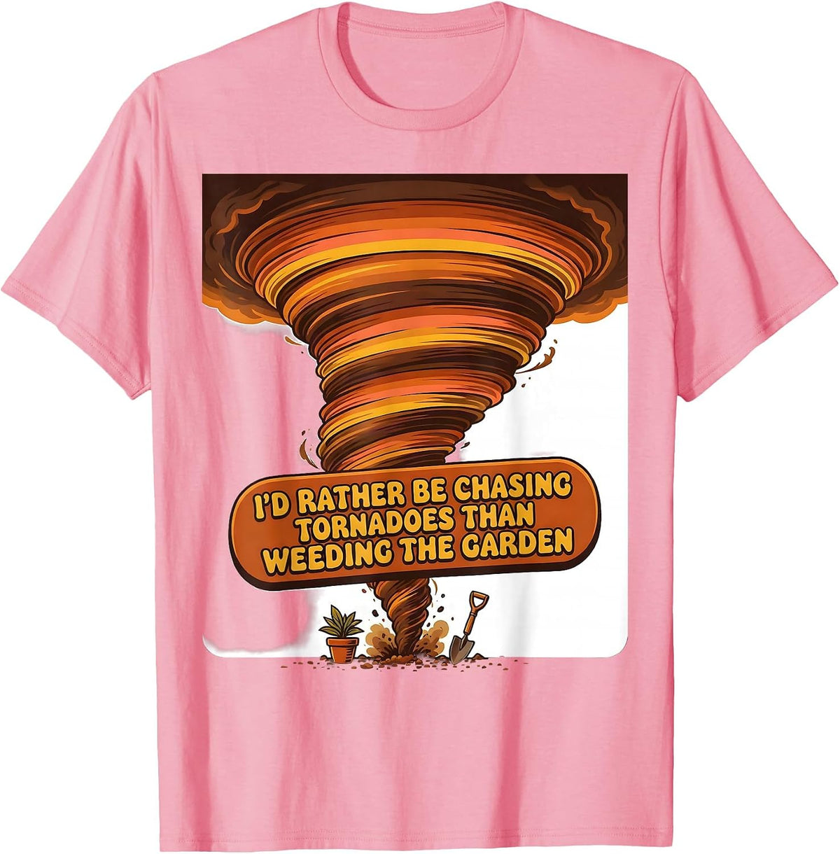 I'd Rather Be Chasing Tornadoes Than Weeding The Garden T-Shirt - Pink