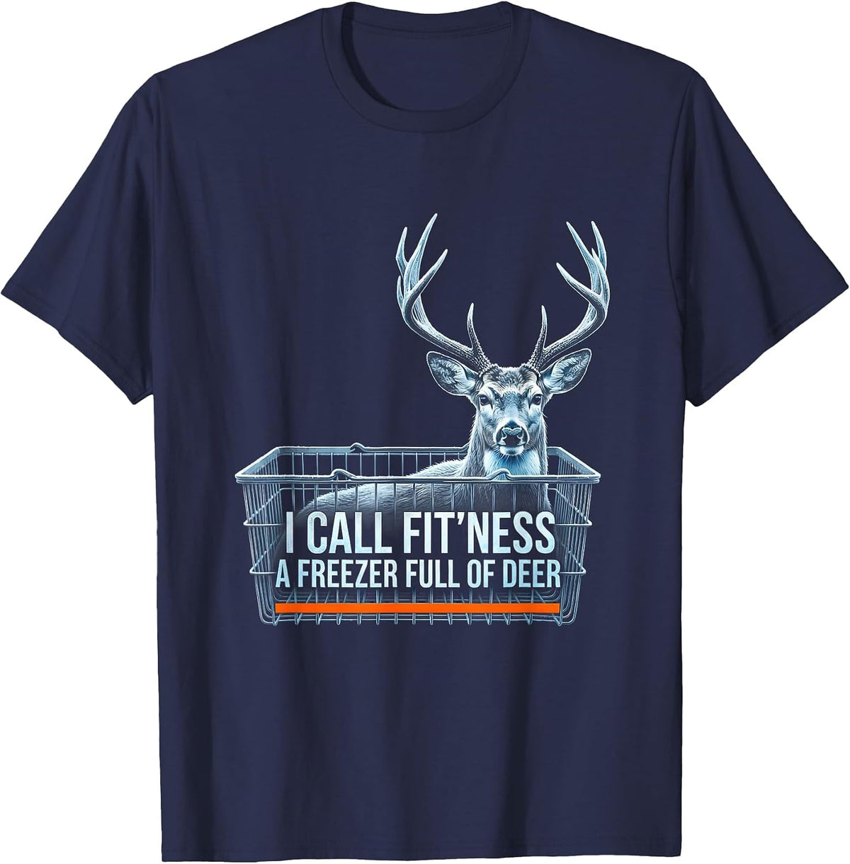 I Call Fit'ness A Freezer Full Of Deer Funny Deer Hunting T-Shirt - Navy Blue