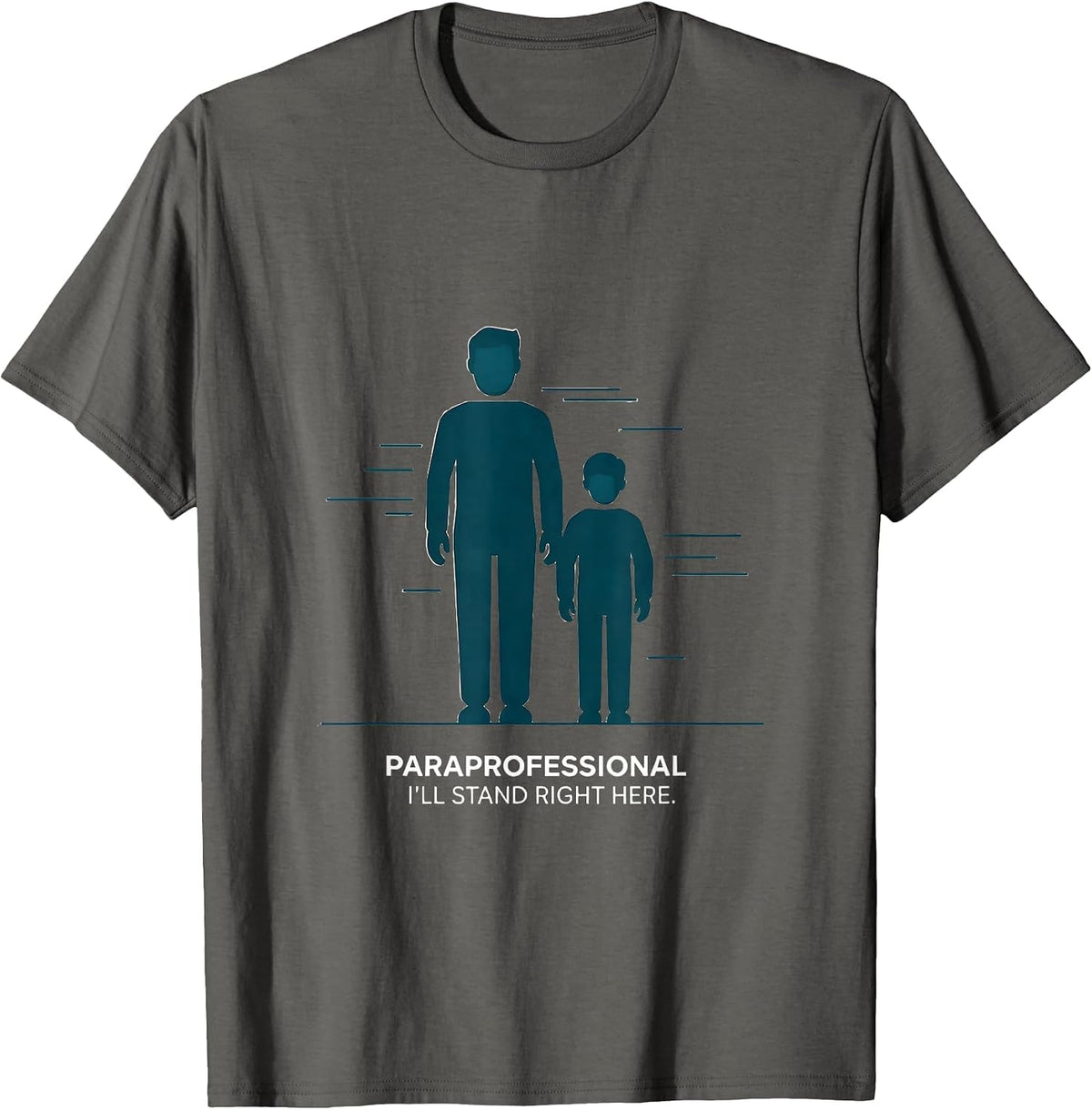 Men's Paraprofessional. I'll Stand Right Here Paraeducator T-Shirt - Asphalt Grey