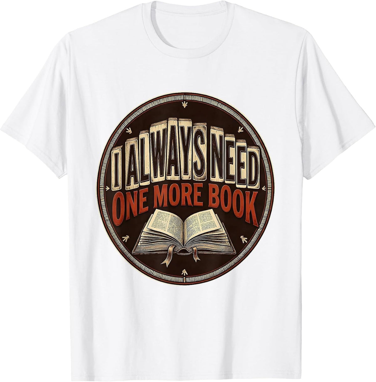 Men's I Always Need One More Book Funny Bookworm Reader Gift T-Shirt - White