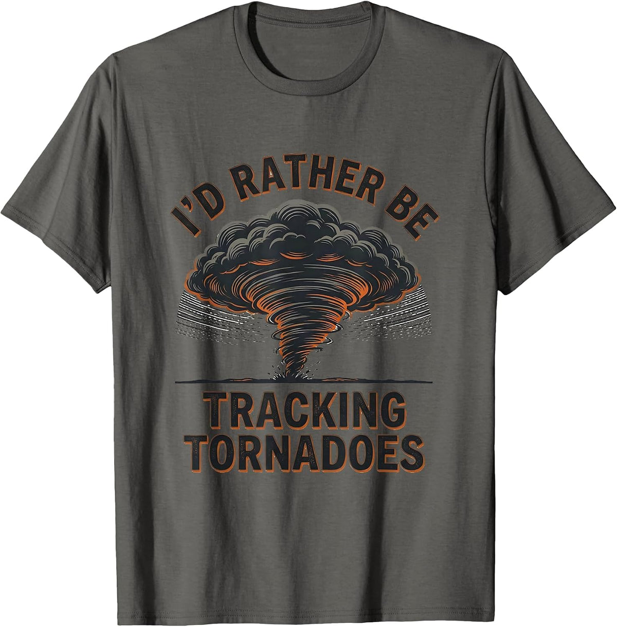 I'd Rather Be Tracking Tornadoes Funny Meteorology Storm T-Shirt - Asphalt Grey