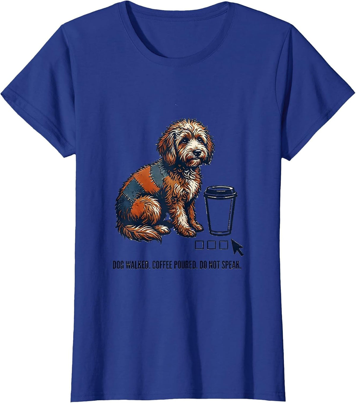 Women's Dog Walked. Coffee Poured. Do Not Speak. Bernedoodle T-Shirt - Royal Blue