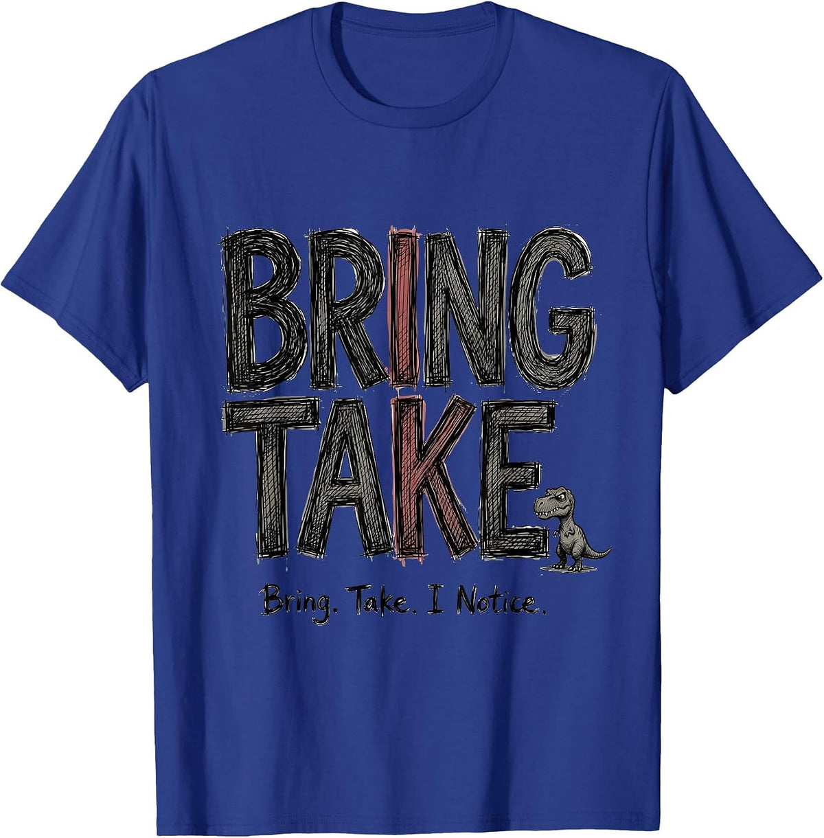 Men's Bring. Take. I Notice. Funny Grammar Teacher Dinosaur Humor T-Shirt - Royal Blue