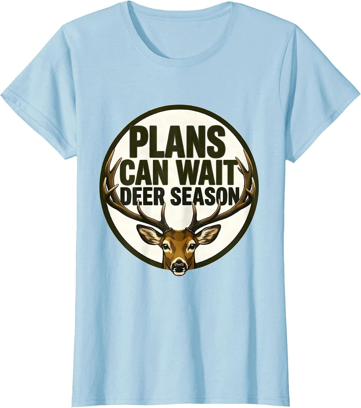 Women's Plans Can Wait Deer Season Funny Hunting Dad Gift T-Shirt - Baby Blue