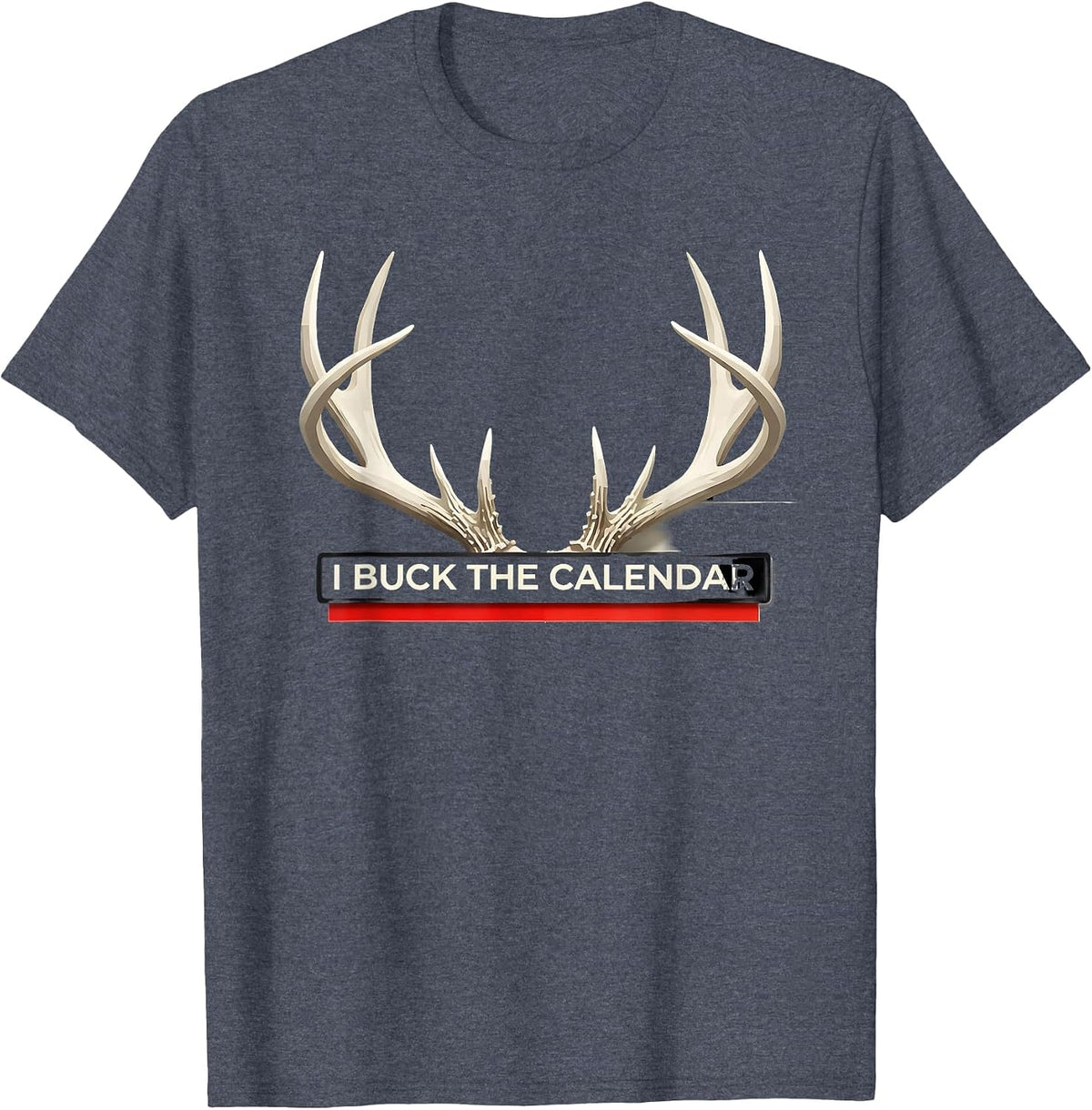 I Buck The Calendar Funny Deer Hunting Dad Humor T-Shirt - Heather Blue
