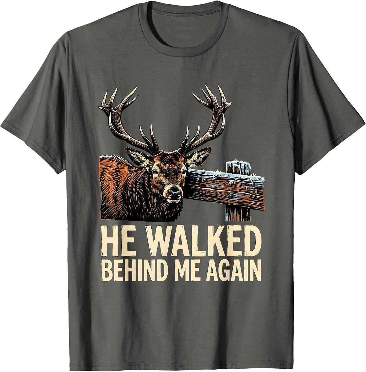 He Walked Behind Me Again Funny Hunter Dad Deer Hunting Camo T-Shirt - Asphalt Grey