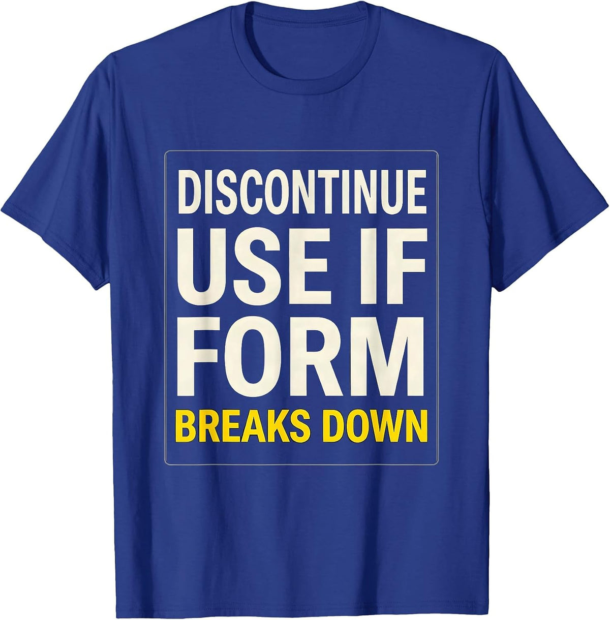 Men's Discontinue Use If Form Breaks Down Funny Gym Workout T-Shirt - Royal Blue