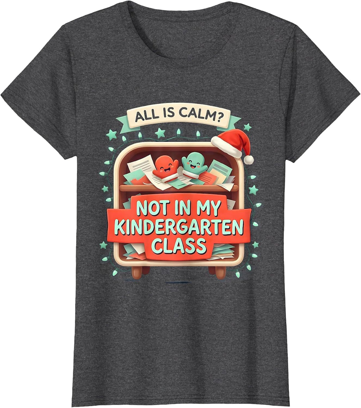 Women's All Is Calm? Not In My Kindergarten Class Funny Teacher T-Shirt - Dark Heather Grey