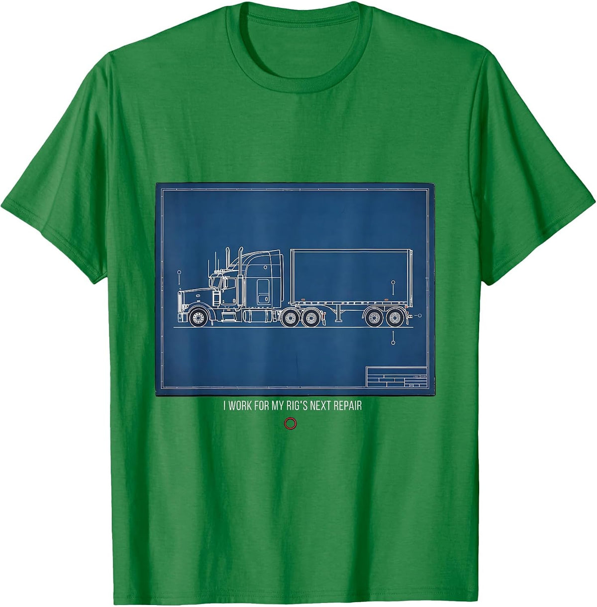 Men's I Work For My Rig's Next Repair Funny Trucker Pickup Driver T-Shirt - Kelly Green