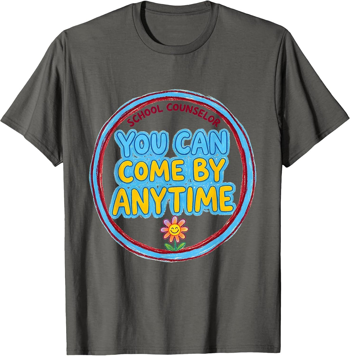 School Counselor — You Can Come By Anytime Funny T-Shirt - Asphalt Grey