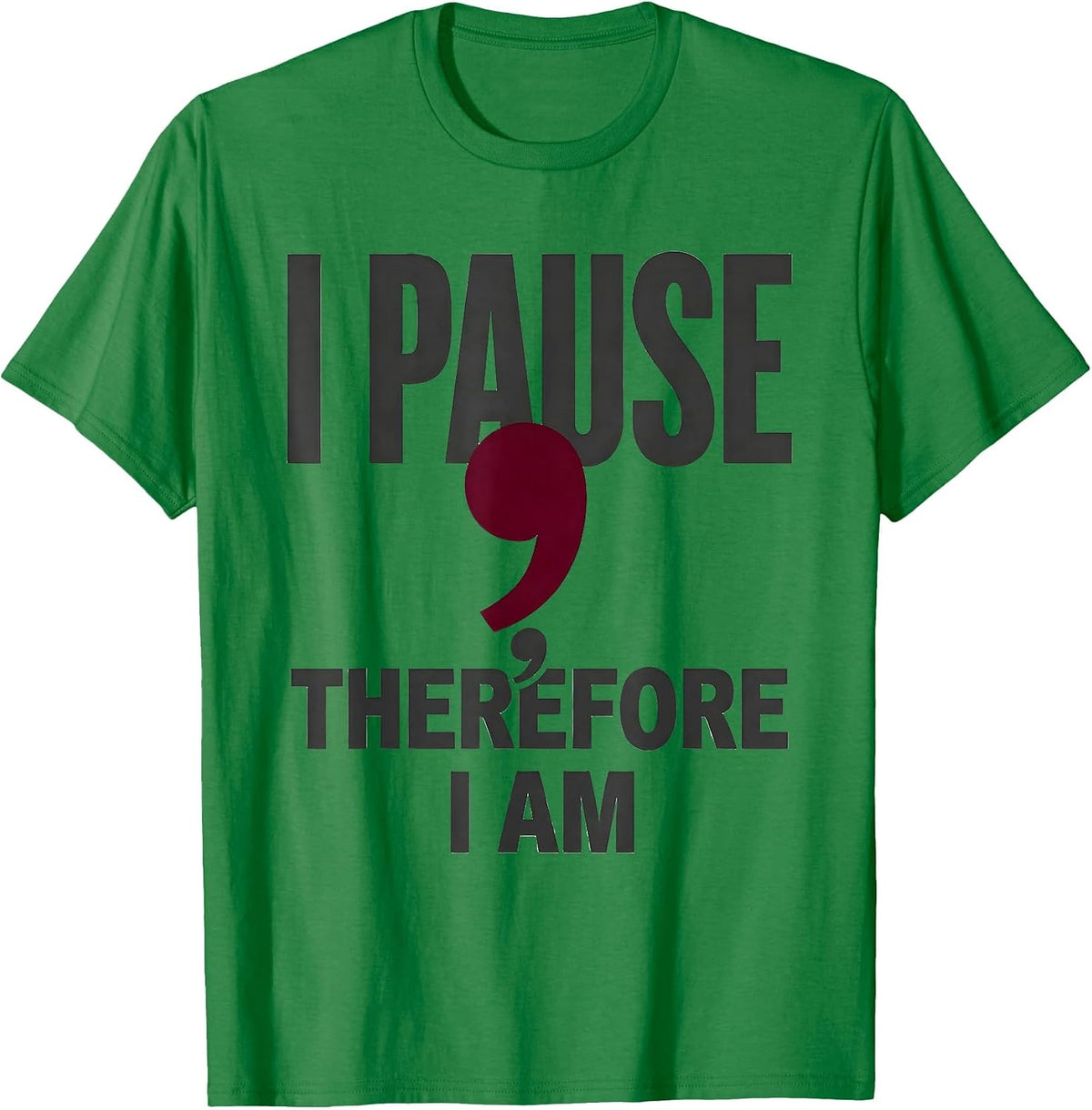 Men's I Pause; Therefore, I Am Funny Grammar Teacher Punctuation T-Shirt - Kelly Green