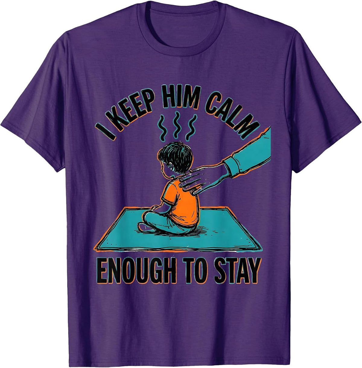 I Keep Him Calm Enough To Stay Funny Paraeducator Teacher T-Shirt - Purple