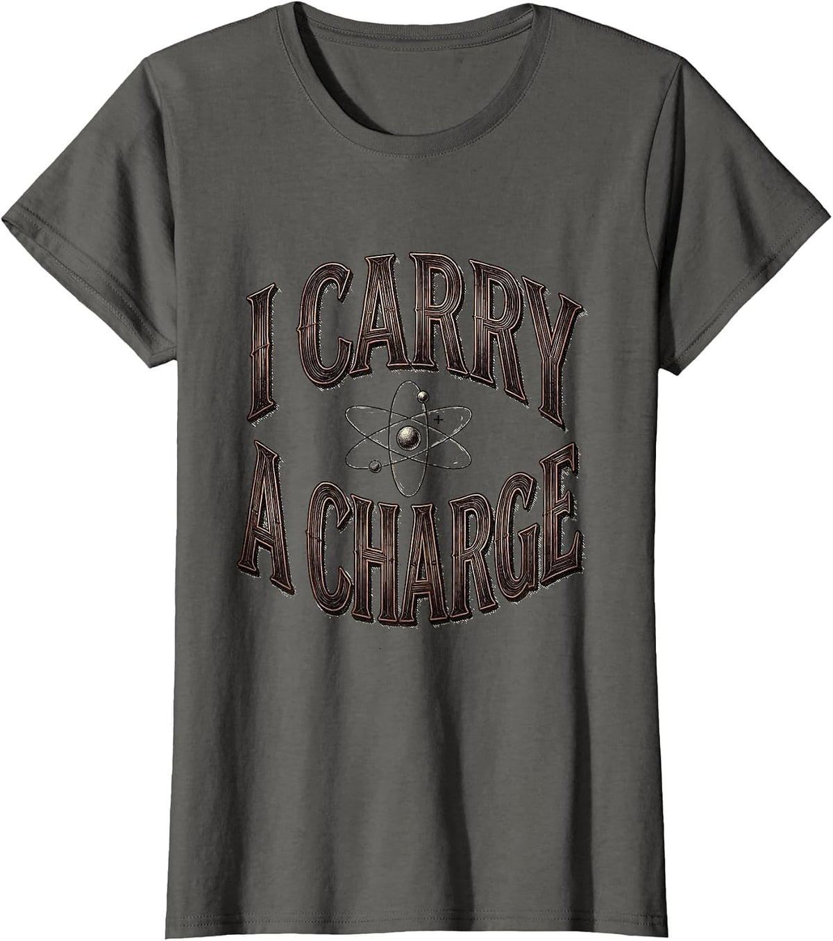 Women's I Carry A Charge Funny Science Chemistry Pun Humor T-Shirt - Asphalt Grey