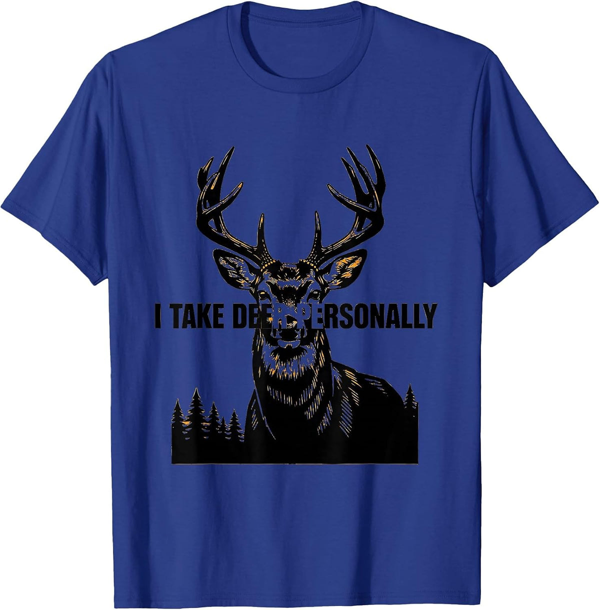 Men's I Take Deer Personally Funny Deer Hunting Dad Humor T-Shirt - Royal Blue