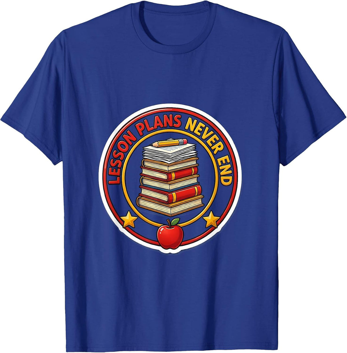 Lesson Plans Never End Second Grade Teacher T-Shirt - Royal Blue