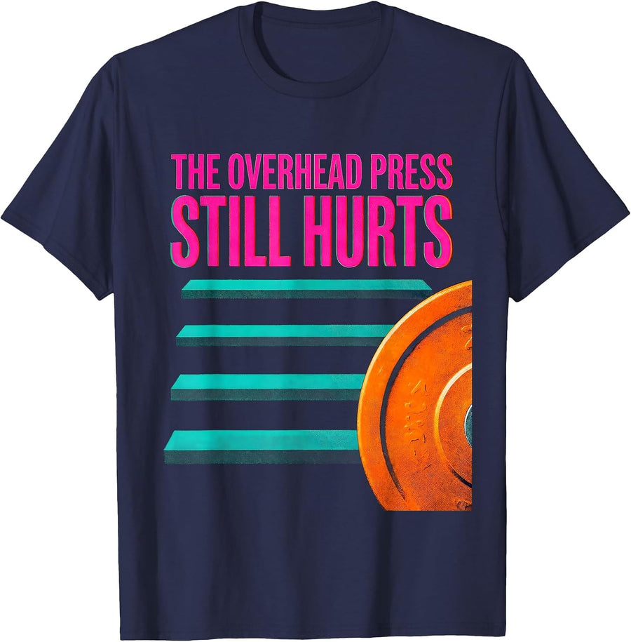 The Overhead Press Still Hurts Funny Gym Workout T-Shirt - Navy Blue