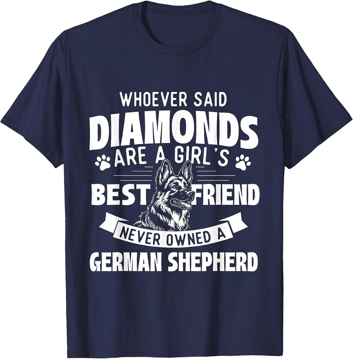 Who Said Diamonds are A Girl's Best Friend - German Shepherd T-Shirt - Navy Blue