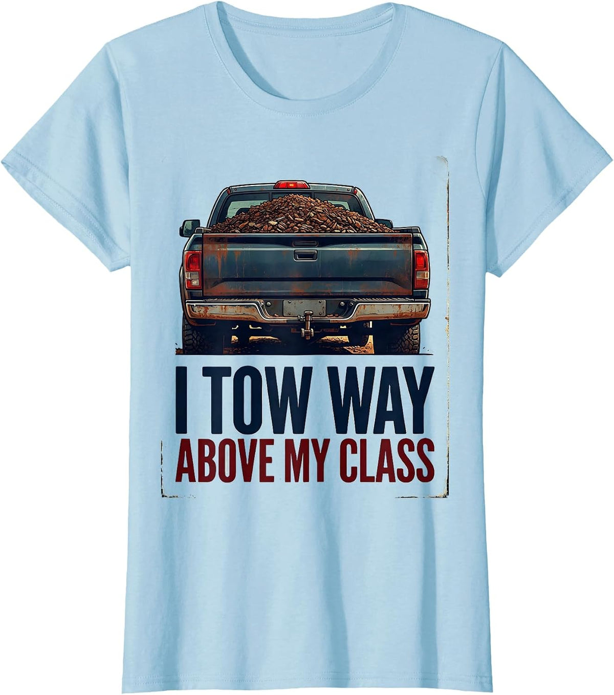 I Tow Way Above My Class Vintage Truck Driver Pickup T-Shirt - Baby Blue