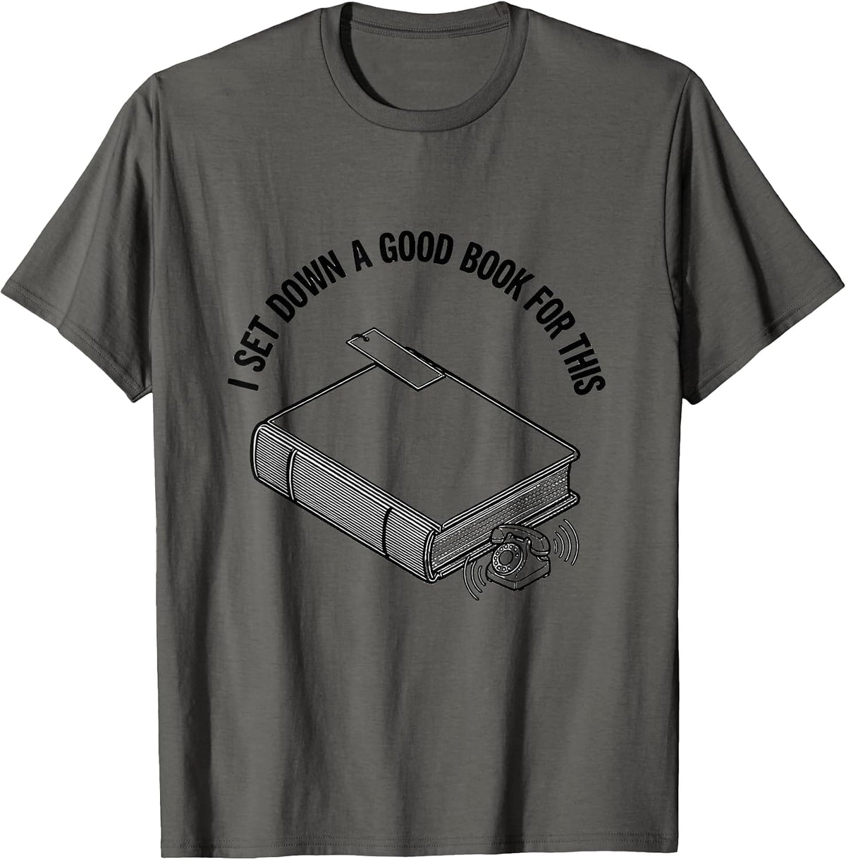Men's I Set Down A Good Book For This Funny Bookworm Reader Gift T-Shirt - Asphalt Grey