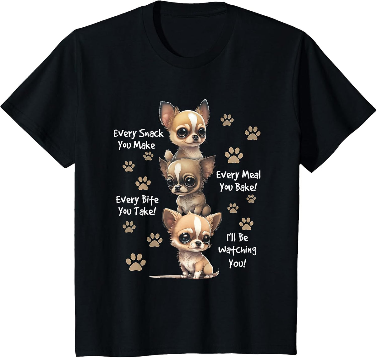 Every Snack You Make Bite You Take Hungry Chihuahua Dog T-Shirt - Black