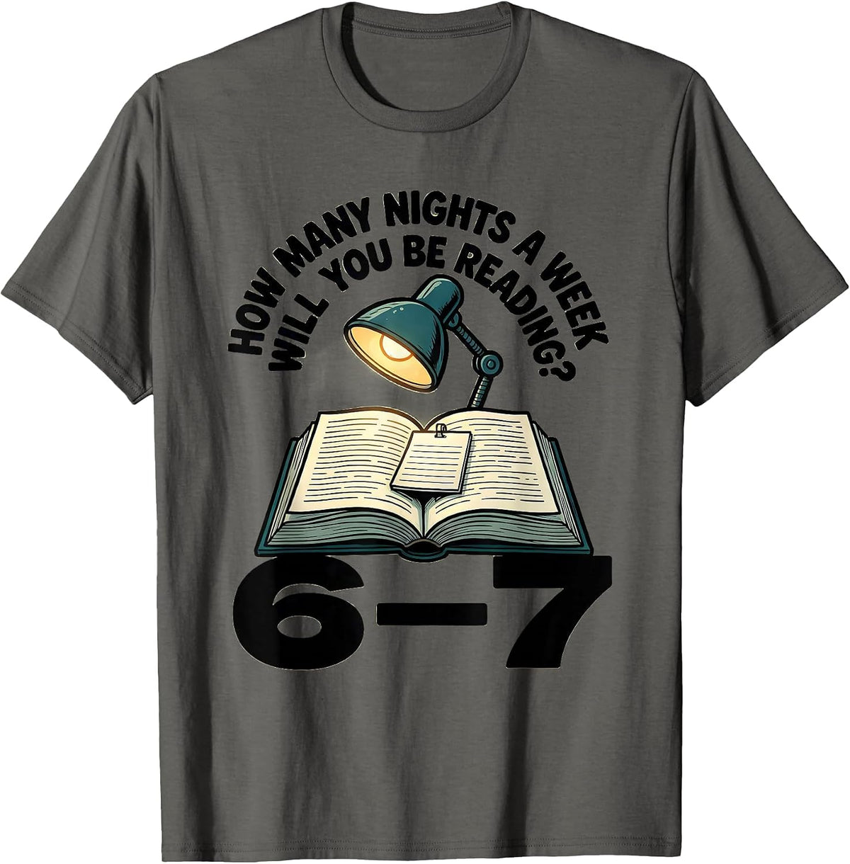 How Many Nights A Week Will You Be Reading? 6–7 Teacher T-Shirt - Asphalt Grey