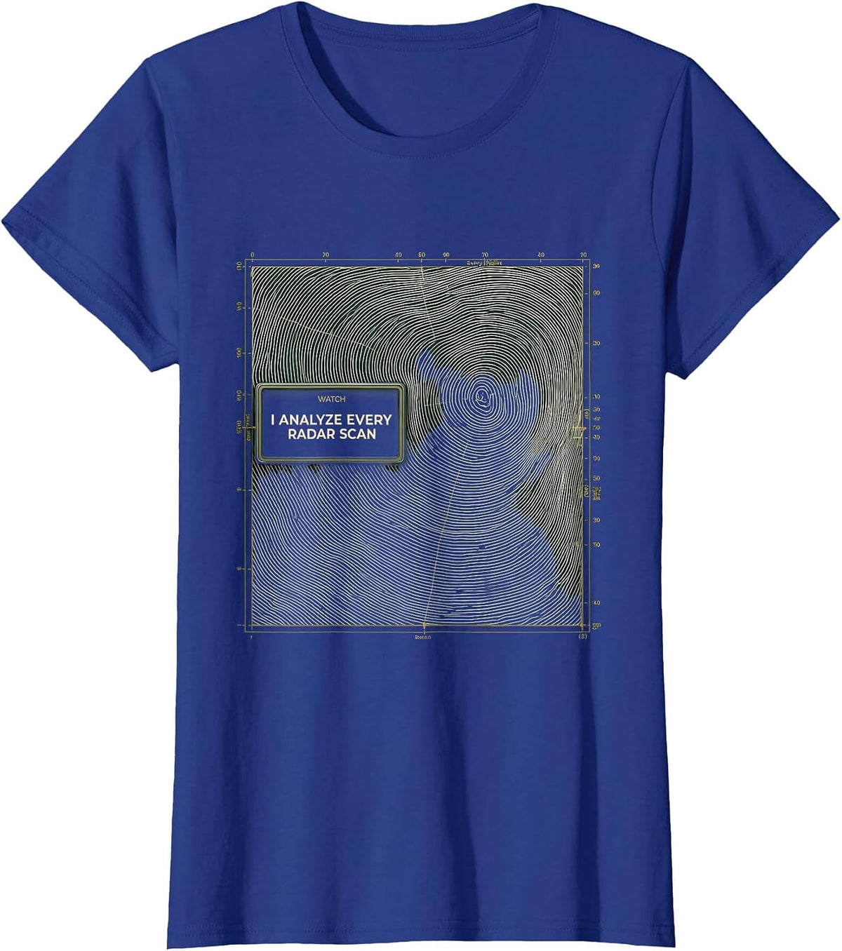 Women's Watch: I Analyze Every Radar Scan Funny Meteorology Storm T-Shirt - Royal Blue