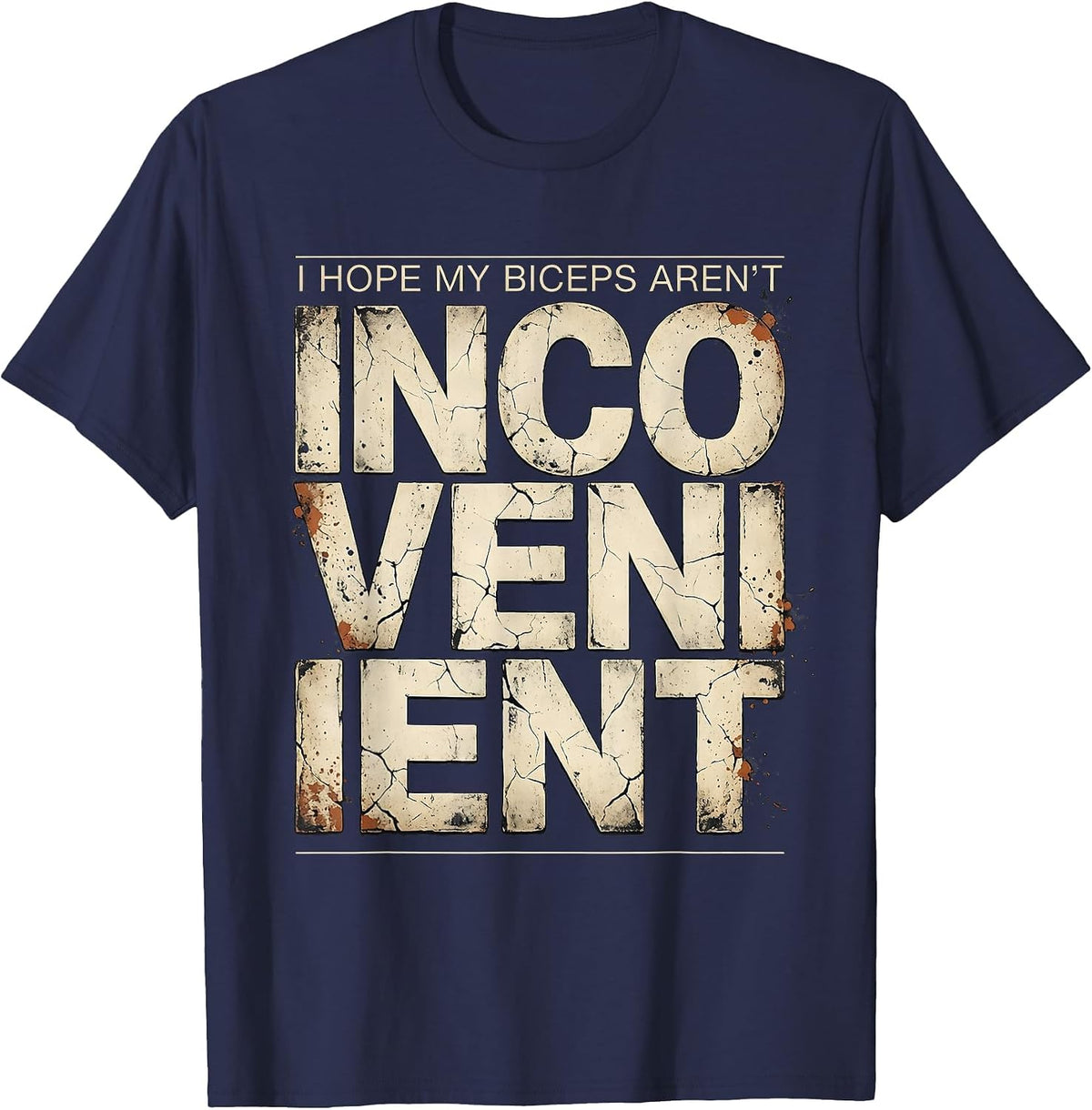 Men's I Hope My Biceps Aren't Inconvenient Funny Gym Humor T-Shirt - Navy Blue