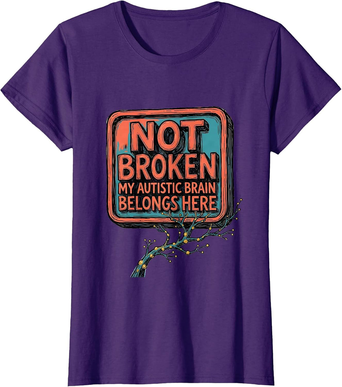Women's Not Broken My Autistic Brain Belongs Here Neurodiversity T-Shirt - Purple