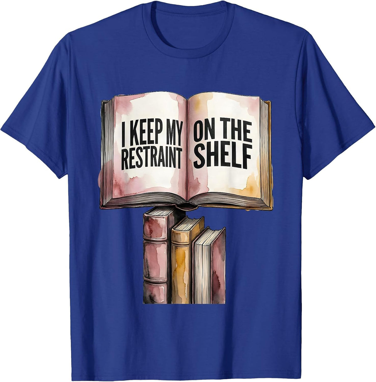 I Keep My Restraint On The Shelf Funny Bookworm Reader Gift T-Shirt - Royal Blue