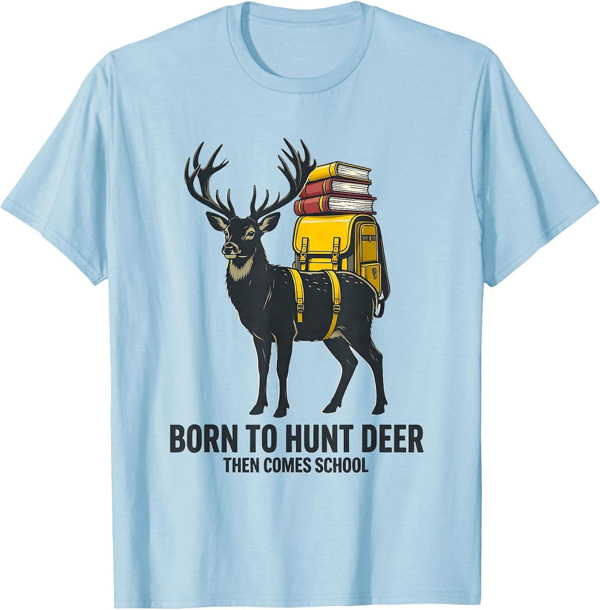 Men's Born To Hunt Deer Then Comes School Funny Hunting Youth T-Shirt - Baby Blue