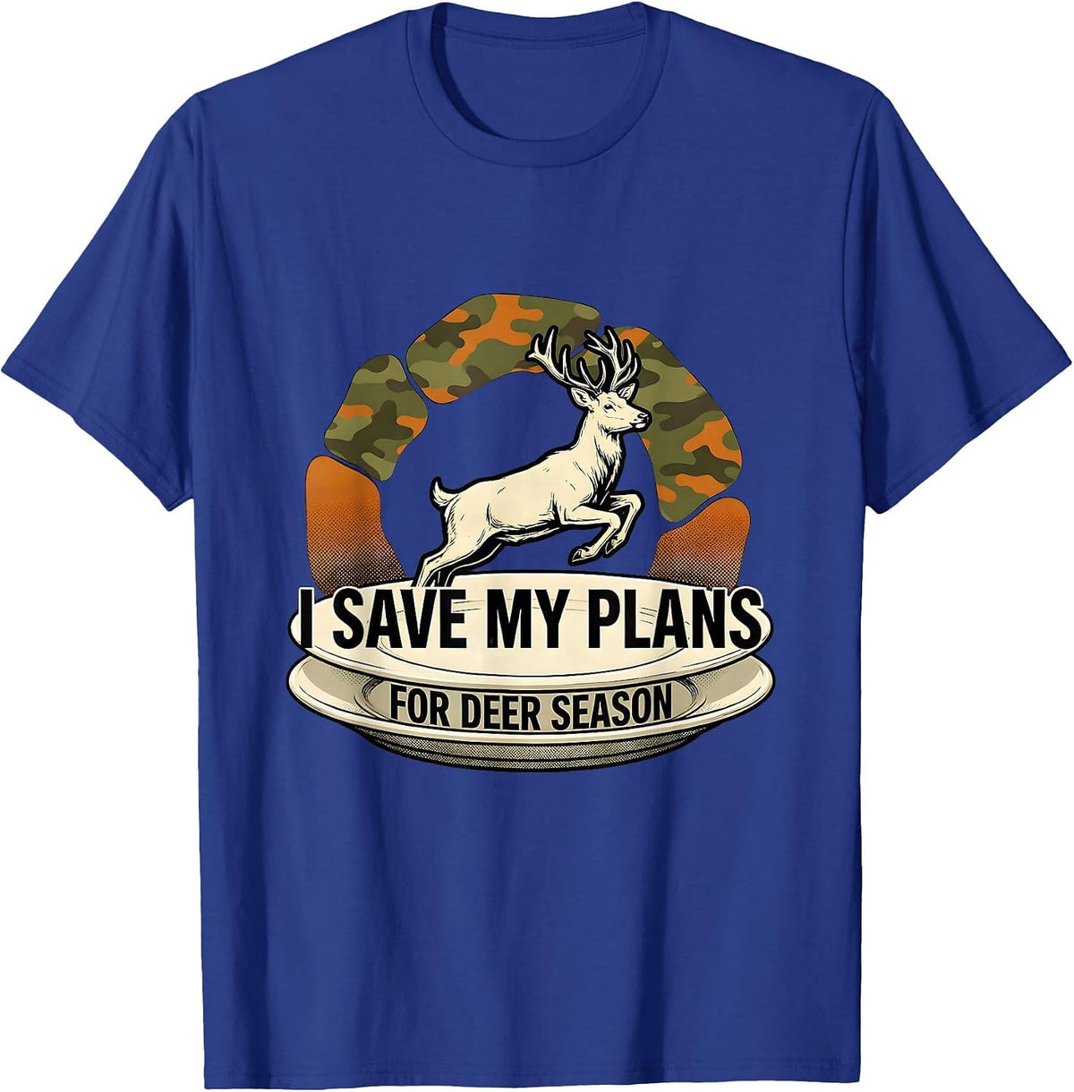 Men's I Save My Plans For Deer Season Funny Hunting Dad Gift T-Shirt - Royal Blue