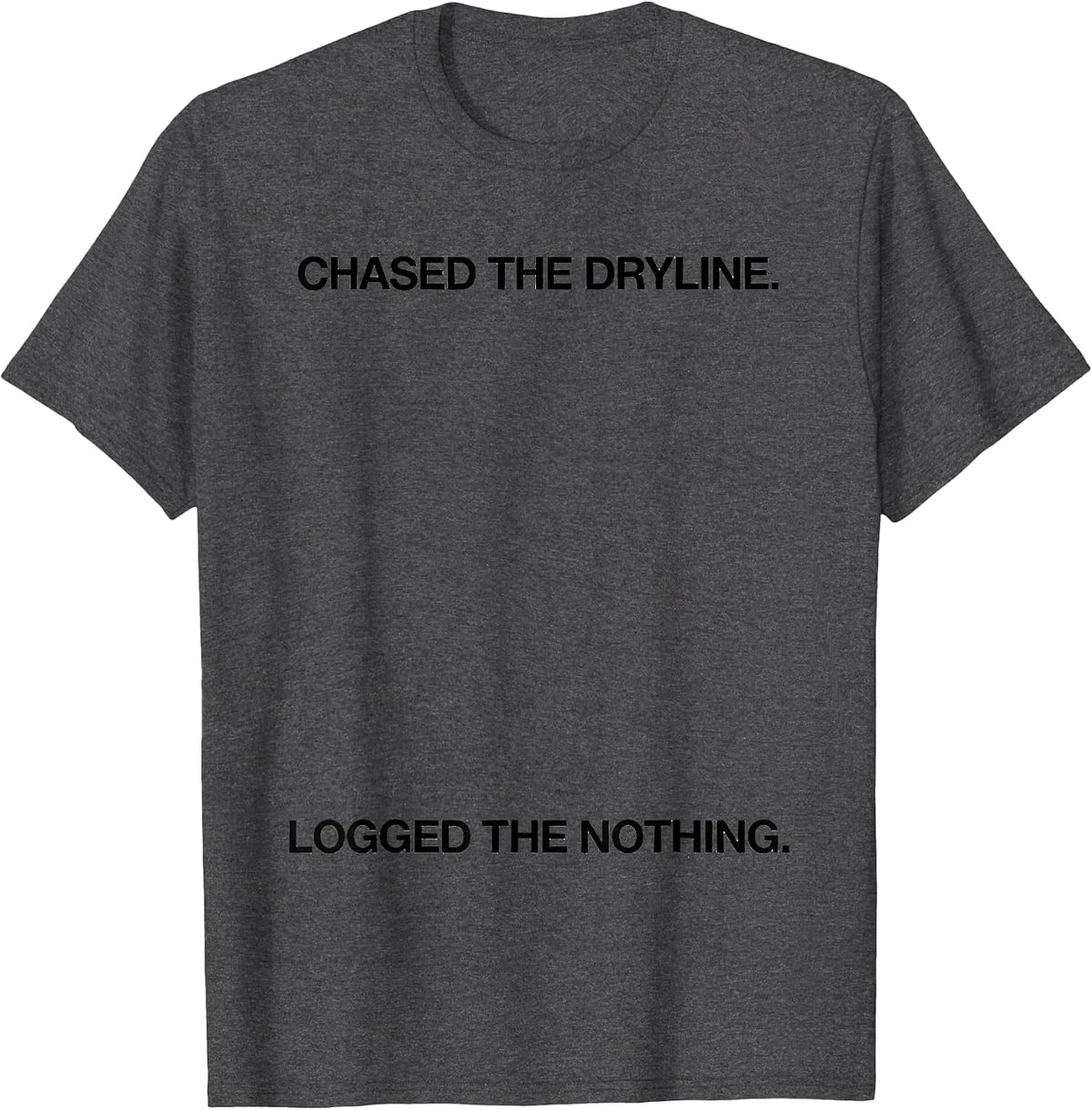 Men's Chased The Dryline Logged The Nothing Meteorology Humor T-Shirt - Dark Heather Grey