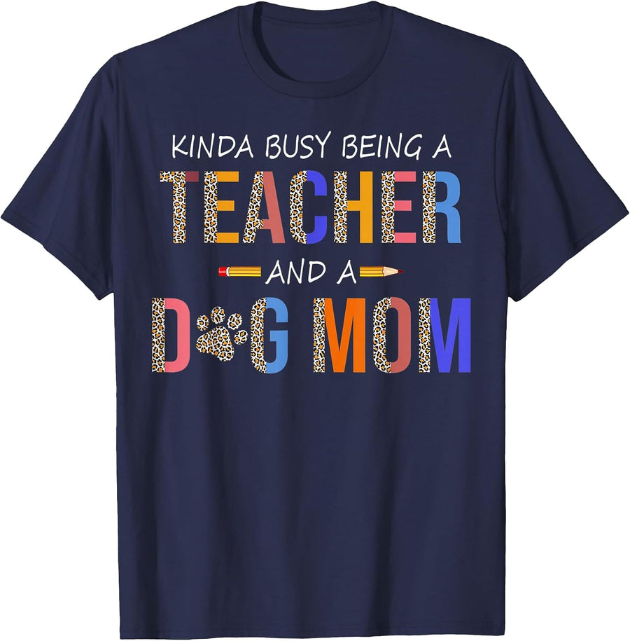 Kinda Busy Being a Teacher and a Dog mom for Dog Lovers T-Shirt - Navy Blue