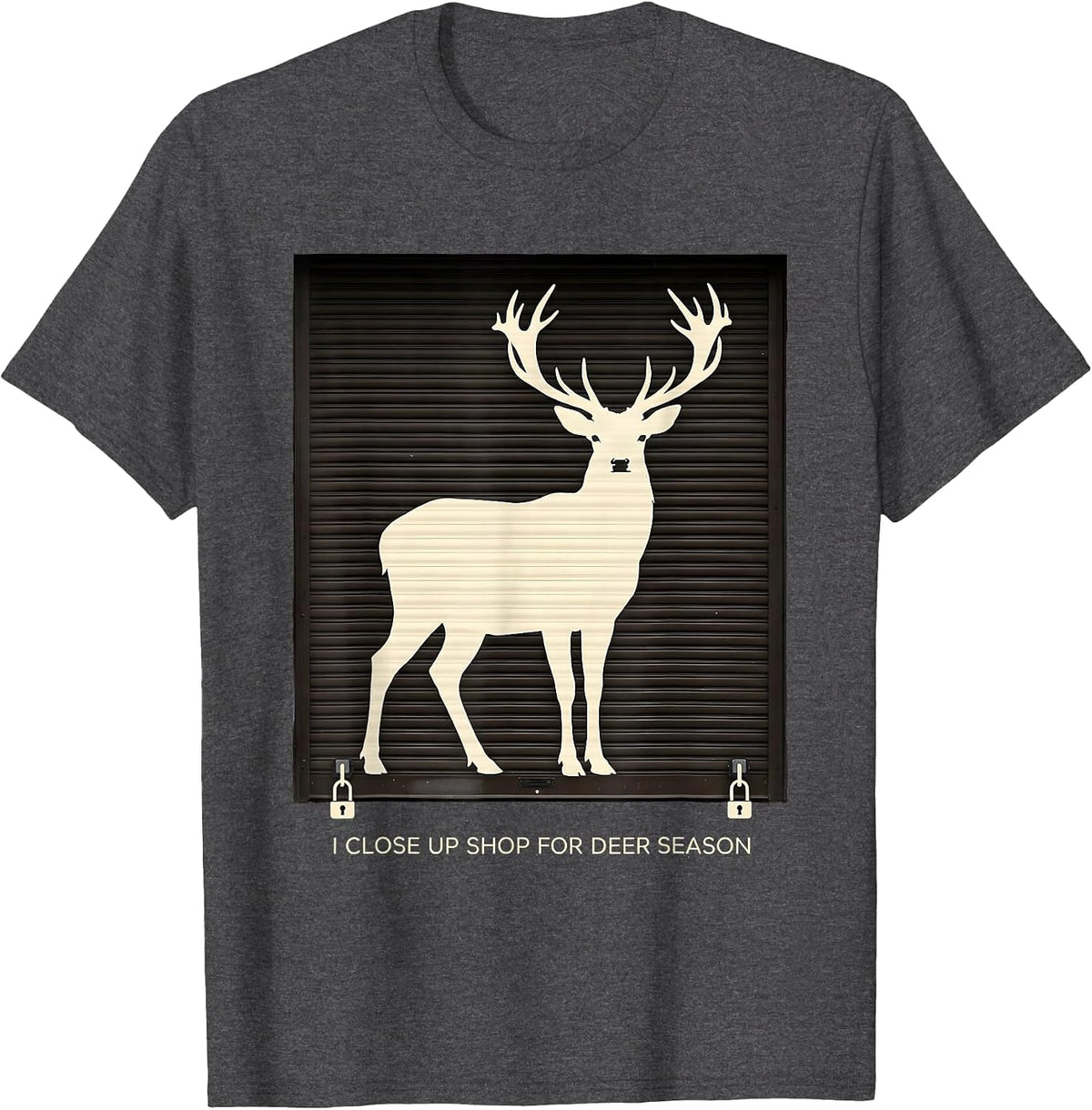 Men's I Close Up Shop For Deer Season Funny Hunter Dad Gift T-Shirt - Dark Heather Grey