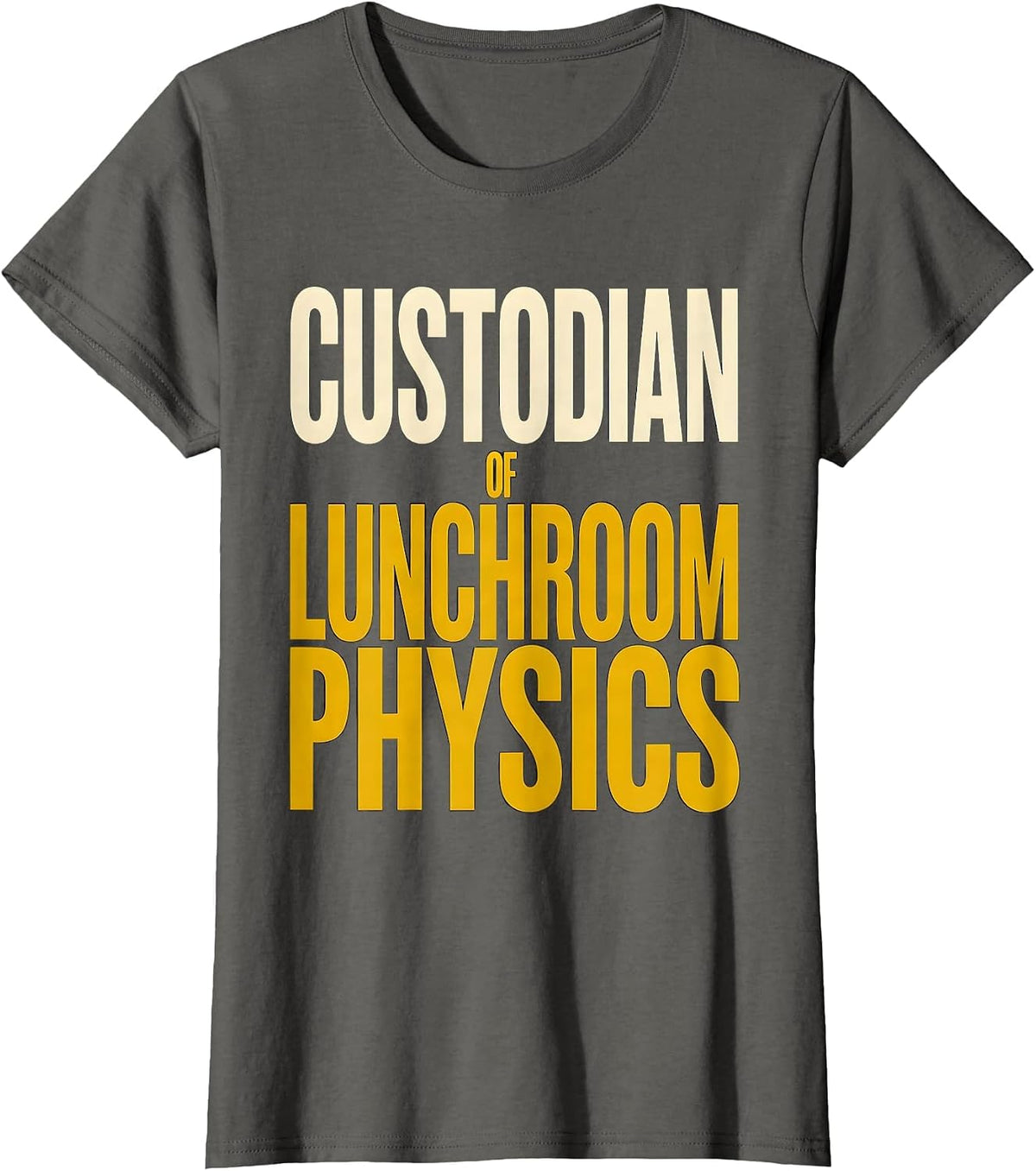 Women's Custodian Of Lunchroom Physics Funny School Custodian T-Shirt - Asphalt Grey