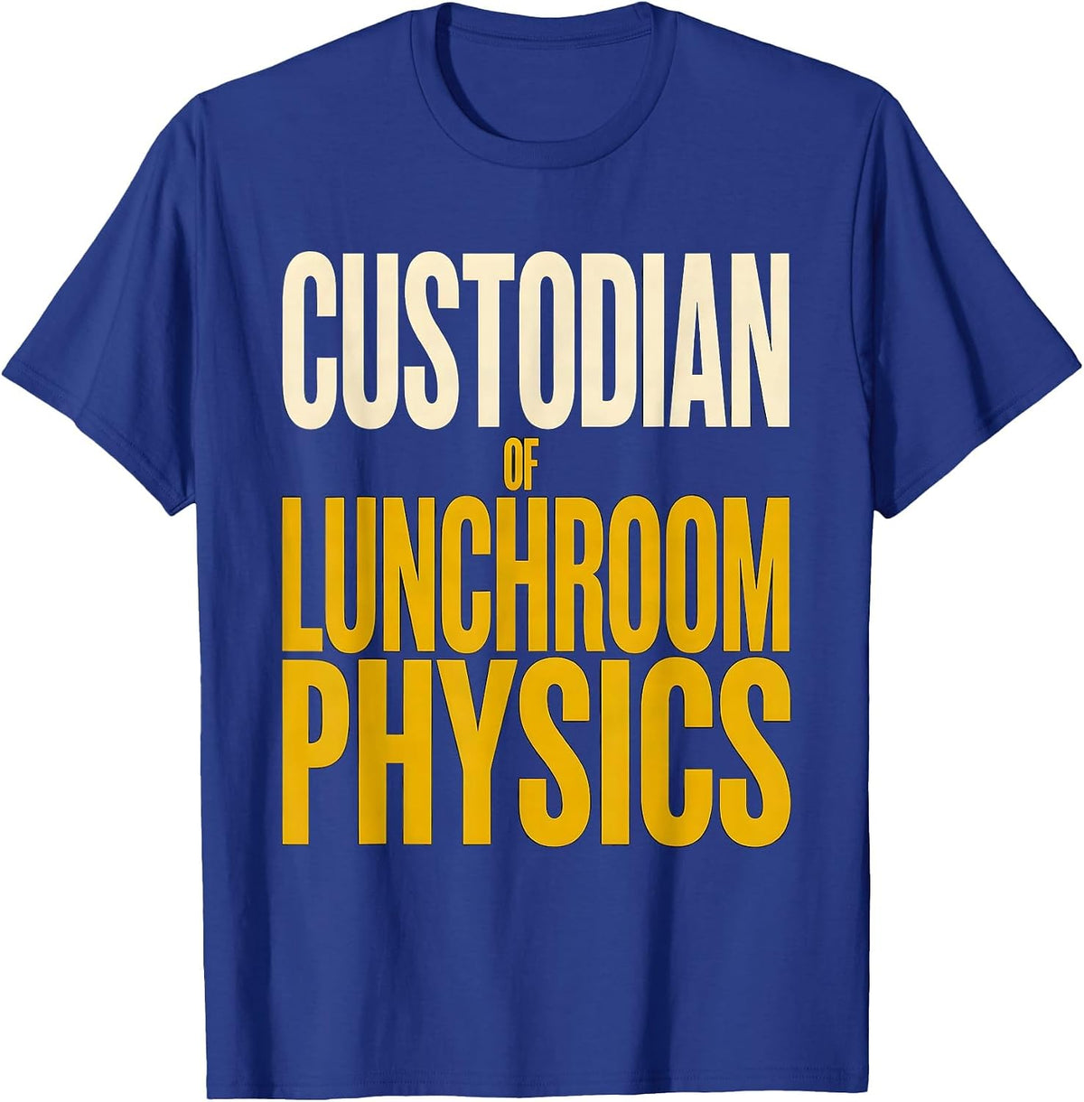 Men's Custodian Of Lunchroom Physics Funny School Custodian T-Shirt - Royal Blue