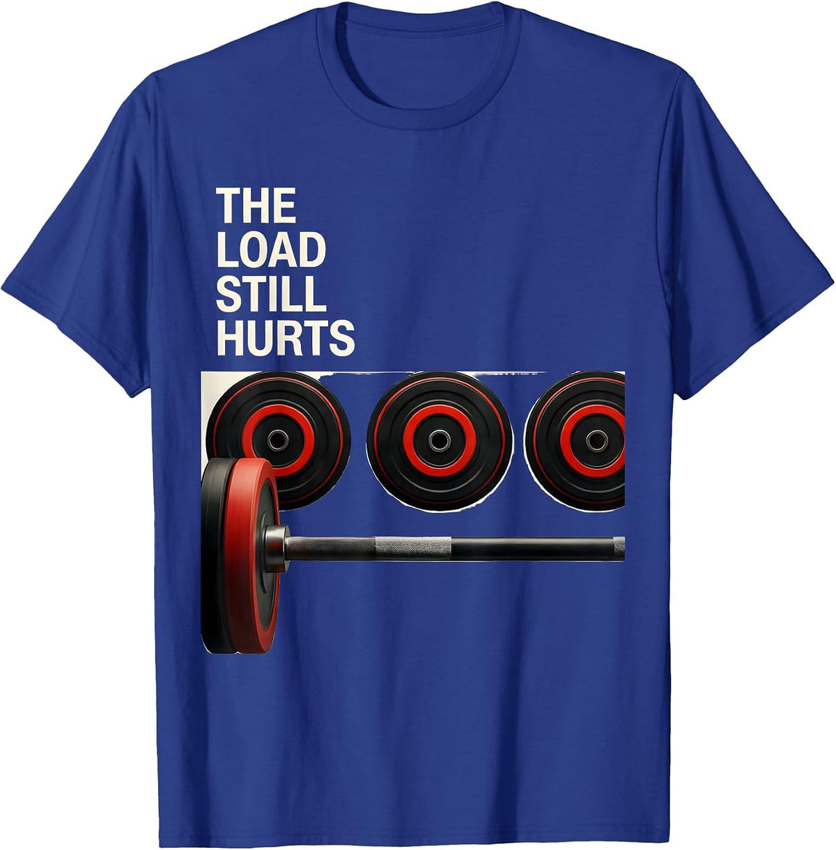 The Load Still Hurts Funny Gym Workout Weightlifting Humor T-Shirt - Royal Blue