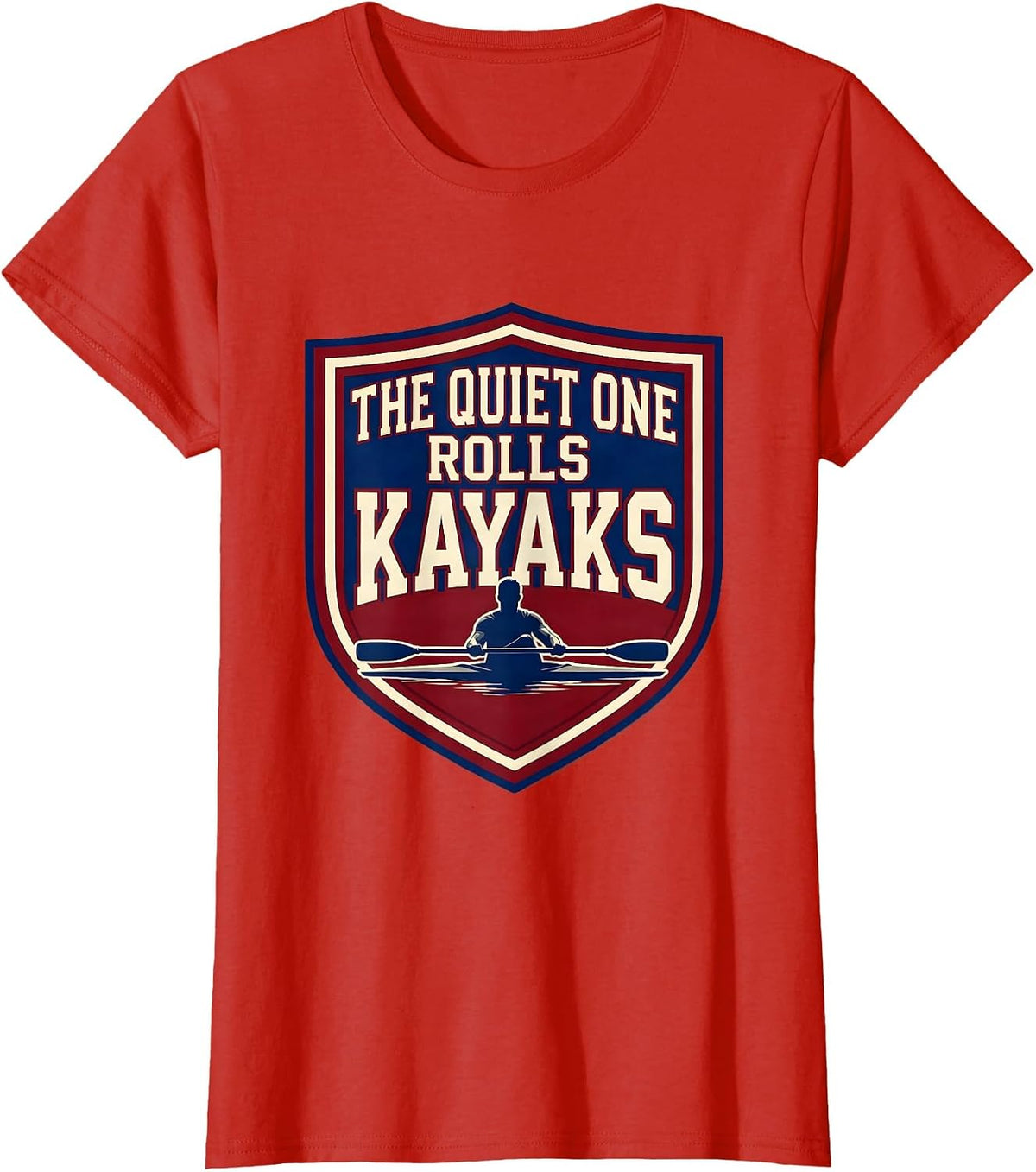 The Quiet One Rolls Kayaks Funny Kayak Lover Gift T-Shirt - Red