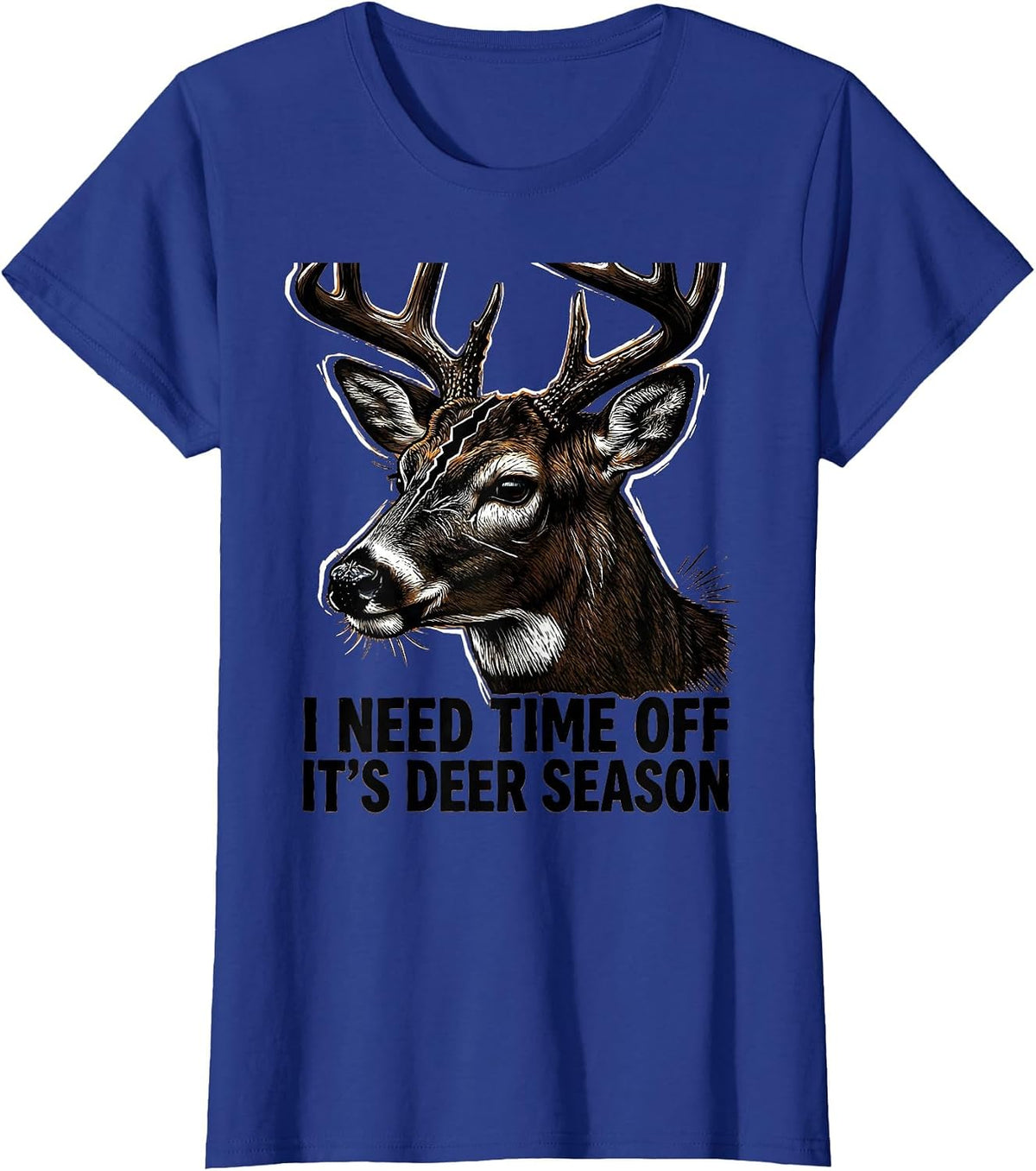 Women's I Need Time Off—It's Deer Season Funny Hunting Dad Gift T-Shirt - Royal Blue