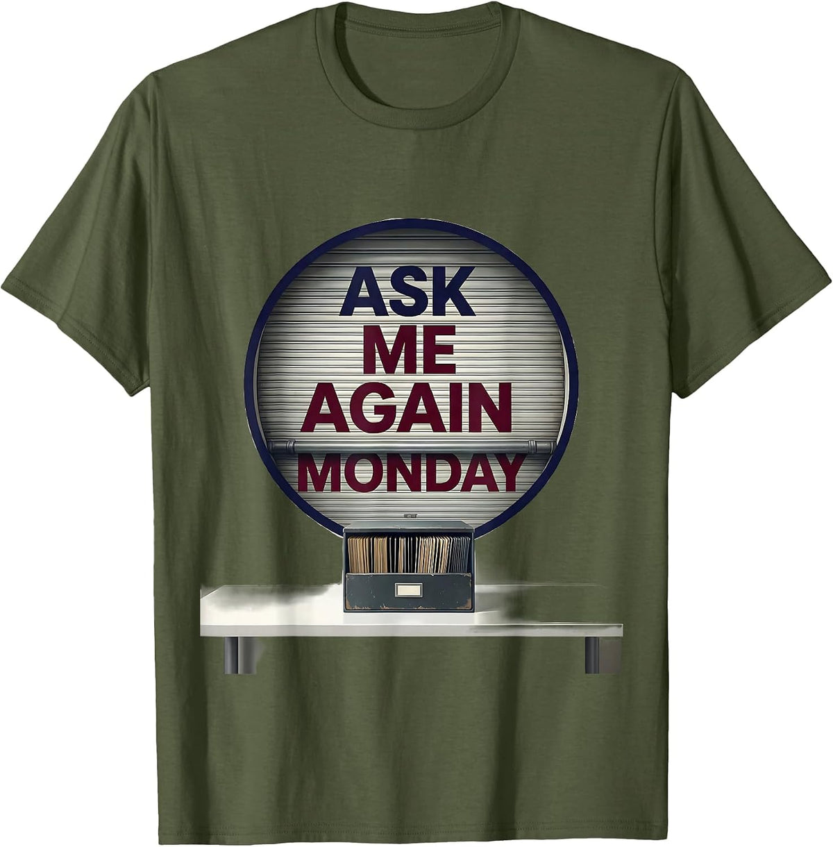 Ask Me Again Monday Deadpan School Counselor Schedule Joke T-Shirt - Olive Green